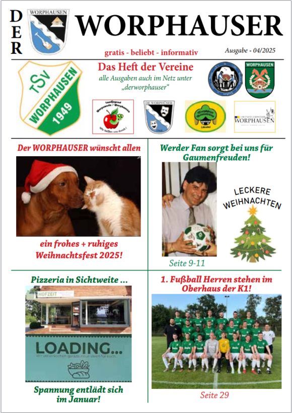 Die 4. Ausgabe 2025 steht zum Download bereit. Er erscheint vierteljährlich mit Terminen, Events, Sportberichten und allem Wissenswerten aus dem größten Ort der Gemeinde Lilienthal. Mit Berichten von der Freiwillige Feuerwehr Worphausen, dem TSV Worphausen, der Landjugend Worpswede / Worphausen, dem Schützenverein Worphausen, der Worphüser Heimotfrünn und der Oll`n Handwarkers